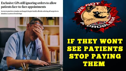 NHS GP's Still Refusing To See Patients In Person.. They Should Have Their Pay Stopped Until They Do