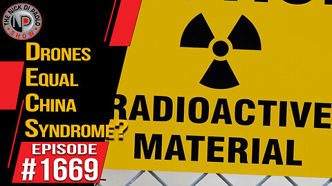 Drones Equal China Syndrome? | Nick Di Paolo Show #1669