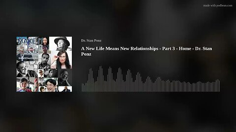 A New Life Means New Relationships - Part 3 - Home - Dr. Stan Ponz