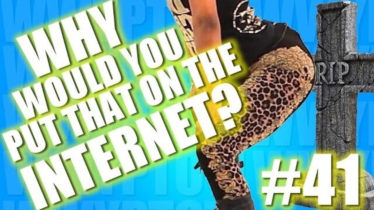 Why Would You Put That on the Internet? #41