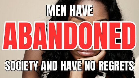 Men have Abandoned Society and Have No Regrets