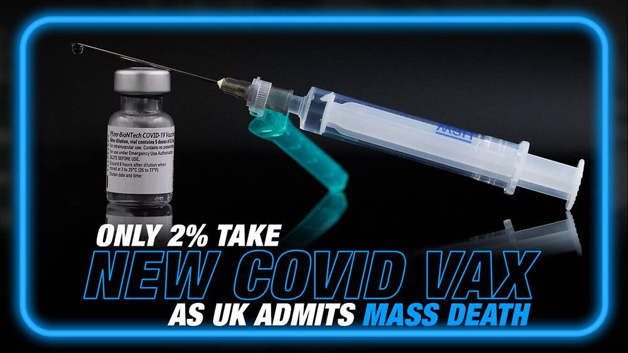 The Great Awakening is Here: Only 2% Take New COVID Vax/British Govt. Admits Injections Causing