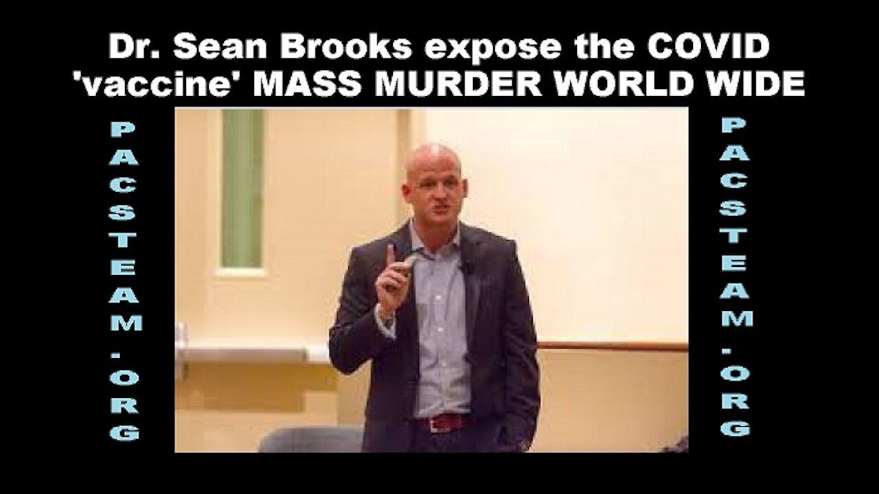 Dr. Sean Brooks expose the COVID 'vaccine' MASS MURDER WORLD WIDE