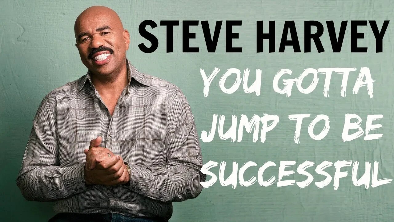 Steve Harvey - You Gotta Jump To Be Successful