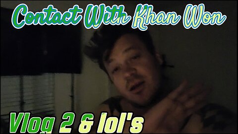 Contact With Khan Won : Vlog 2