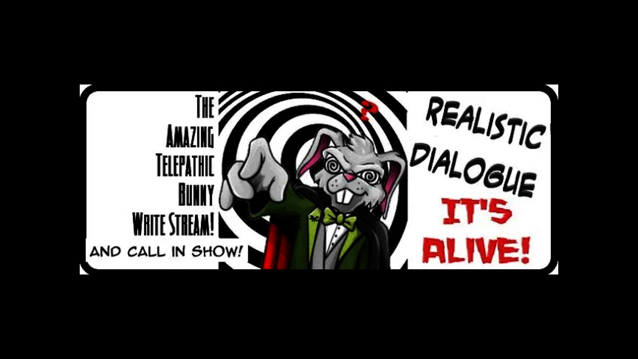 The Amazing Telepathic Bunny Write Stream: It's Alive! Realistic Dialogue