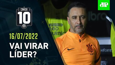 HOJE TEM! Corinthians JOGA e pode VIRAR LÍDER do Brasileirão! | CAMISA 10 – 16/07/22