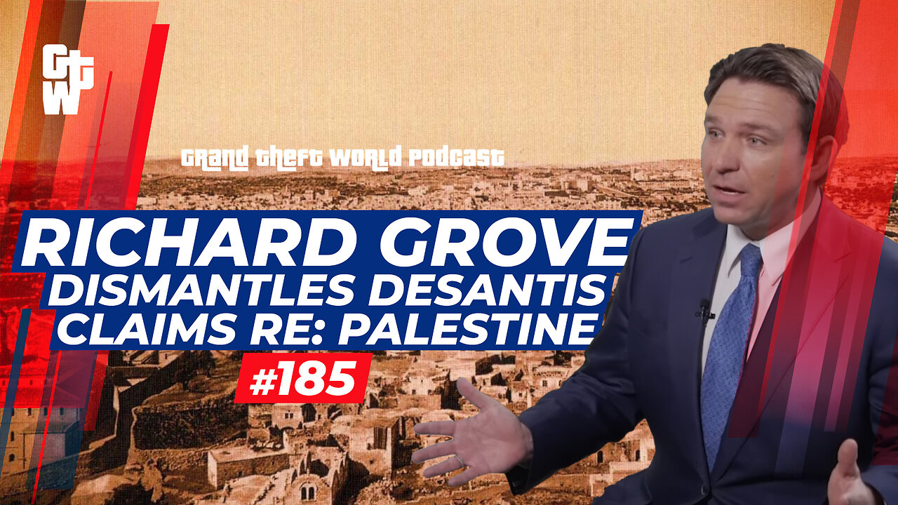 Richard Grove DISMANTLES DeSantis claims re: Palestine | #GrandTheftWorld 185 (Clip)