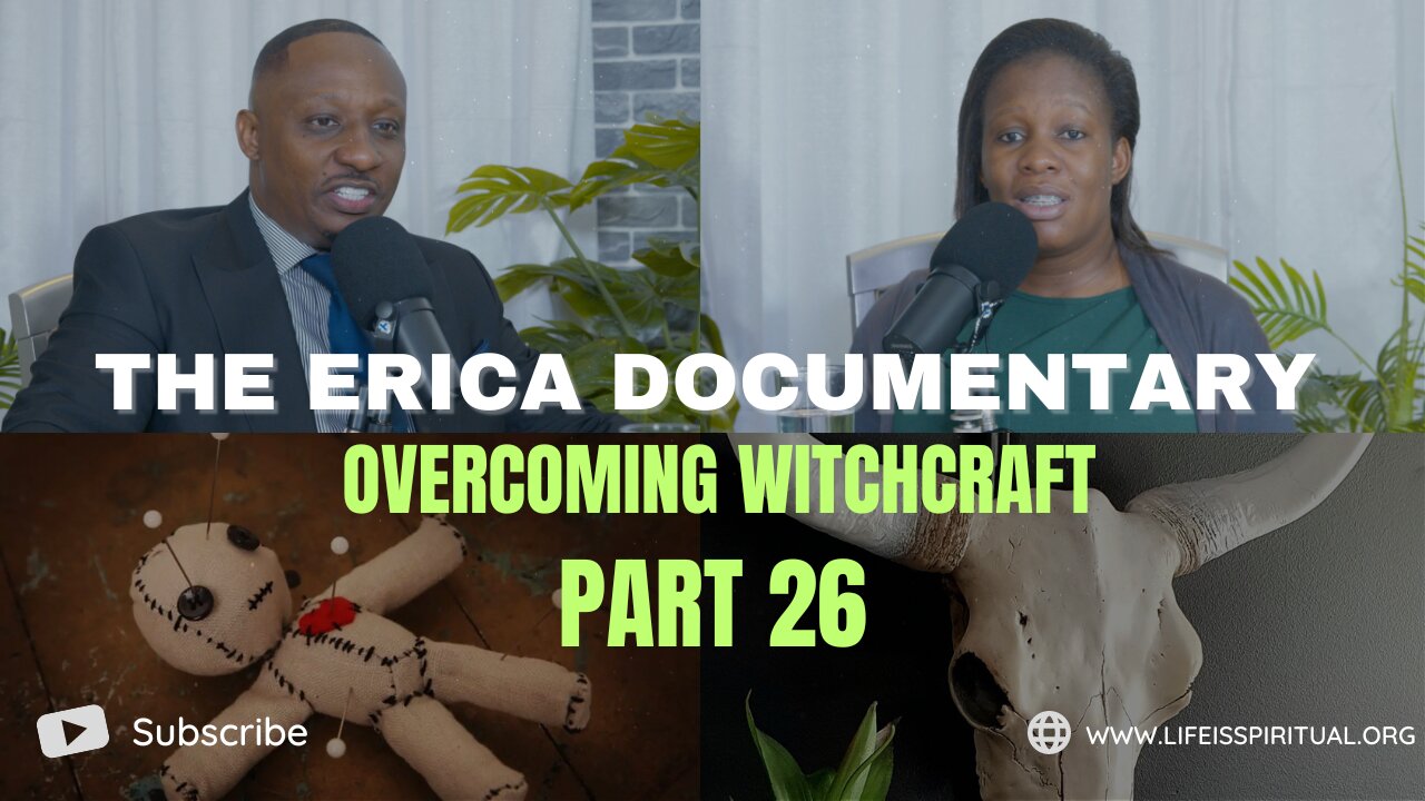 LIFE IS SPIRITUAL PRESENTS - ERICA DOCUMENTARY PART 26 - OVERCOMING WITCHCRAFT