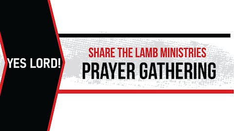The Prayer Gathering: Yes Lord! - Share The Lamb TV