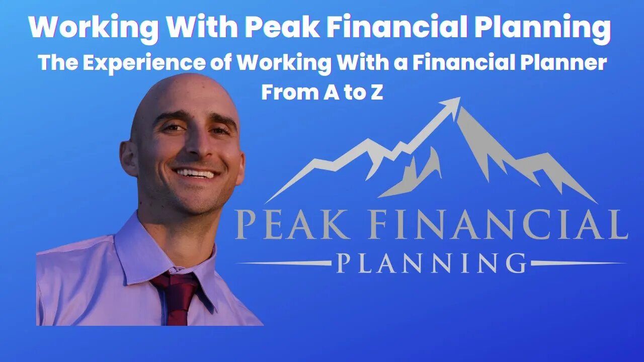 Peak Financial Planning - The Experience of Working With a Financial Planner From A to Z