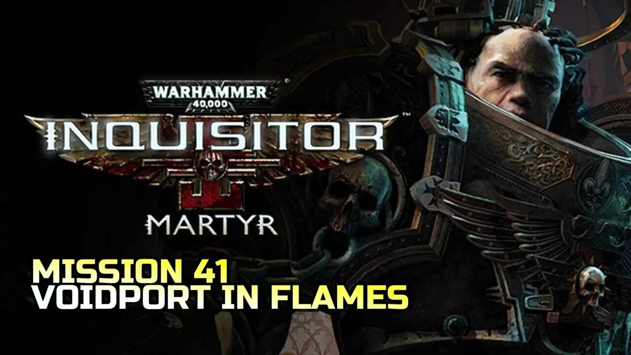 WARHAMMER 40,000: INQUISITOR - MARTYR | MISSION 41 VOIDPORT IN FLAMES