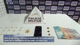 Caratinga: trio é detido com pasta base de cocaína após denúncia anônima no Bairro Aparecida.