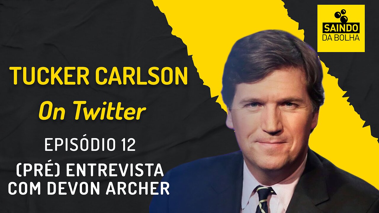 TUCKER CARLSON ON TWITTER - EP 12 - (PRÉ) ENTREVISTA DEVON ARCHER