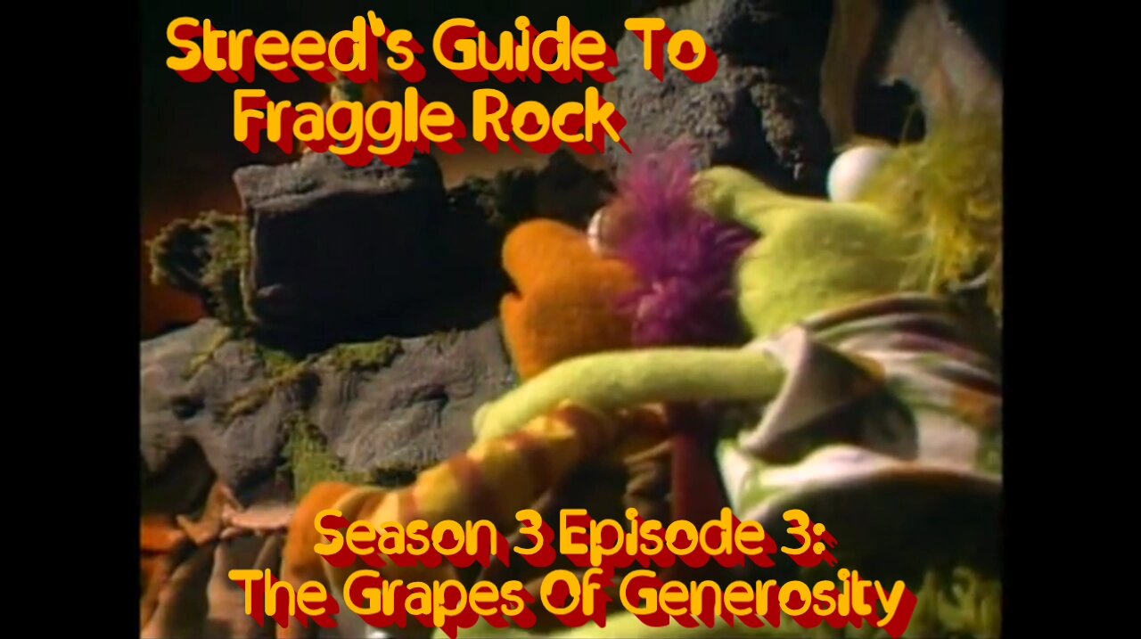 Streed's Guide To Fraggle Rock 3x3: The Grapes Of Generosity