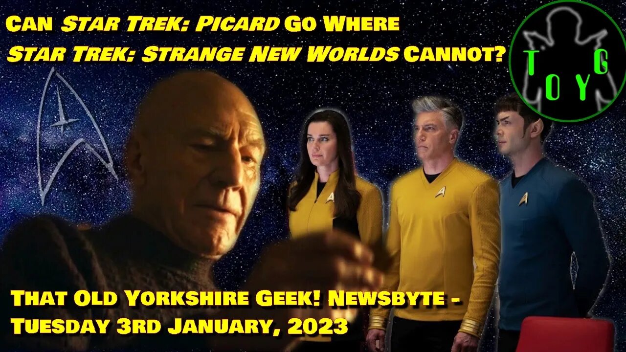 Can 'Picard' Go Where 'SNW' Cannot? - TOYG! News Byte - 3rd January, 2023