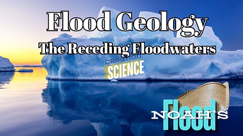 Flood Geology - The Receding Floodwaters and Noah's Flood