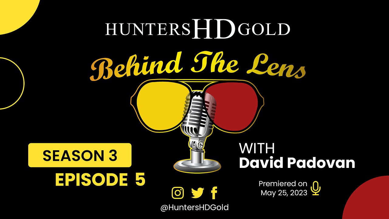 David Padovan, Episode 155, Hunters HD Gold Behind the Lens