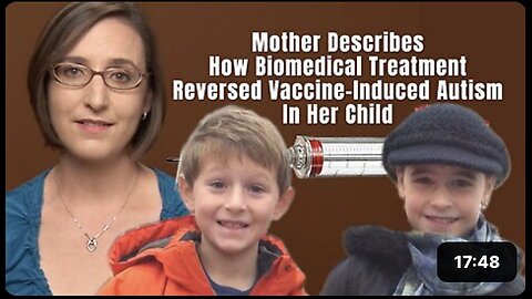 Mother Shares "How 'Biomedical' Treatment Reversed 'Vaccine' Induced 'Autism' In Her Child"