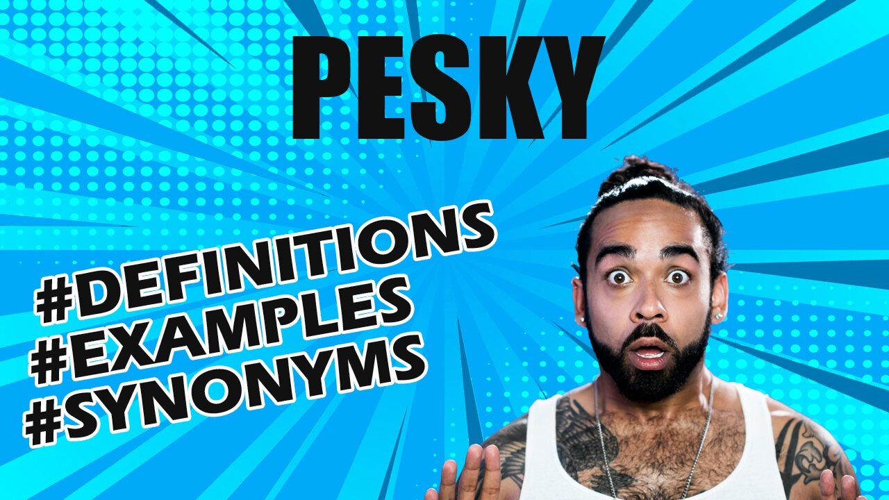 Definition and meaning of the word "pesky"