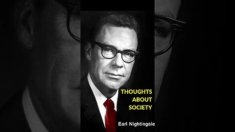 Earl Nightingale Thoughts about SOCIETY