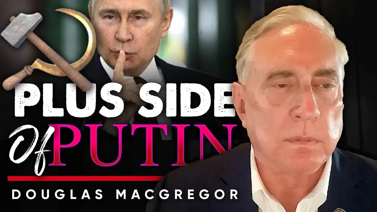 🦸🏻‍♂️ The Putin Paradox: 🏅Why Some People Still See Him as a Hero - Douglas Macgregor