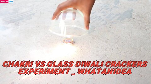 Chakri vs Glass Diwali Crackers Experiment _ Whatanidea