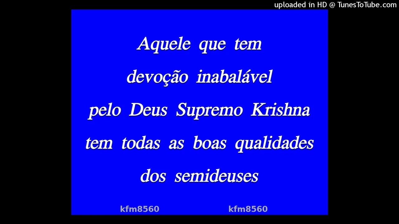 Aquele que tem devoção inabalável pelo Deus Supremo Krishna tem todas as... kfm8560