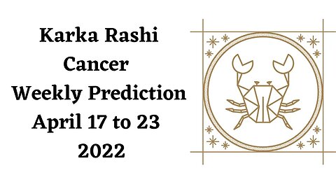 Karka Rashi Cancer Weekly Prediction April 17th to 23rd - 2022