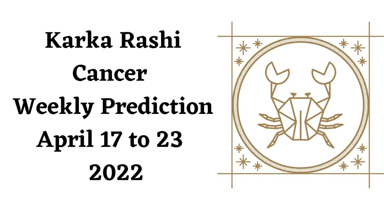 Karka Rashi Cancer Weekly Prediction April 17th to 23rd - 2022