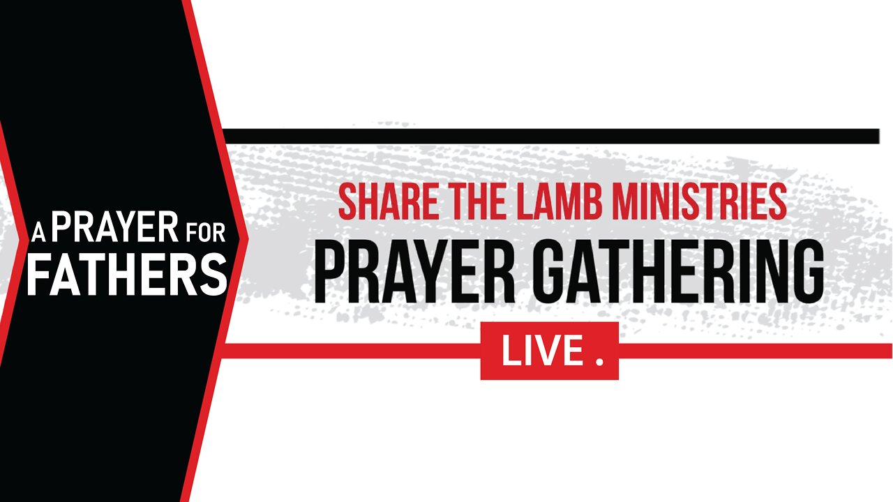 A Call for Faithful Fathers | The Prayer Gathering | Share The Lamb TV