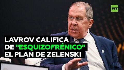 Lavrov califica de “esquizofrénico” el ‘plan de victoria’ de Zelenski