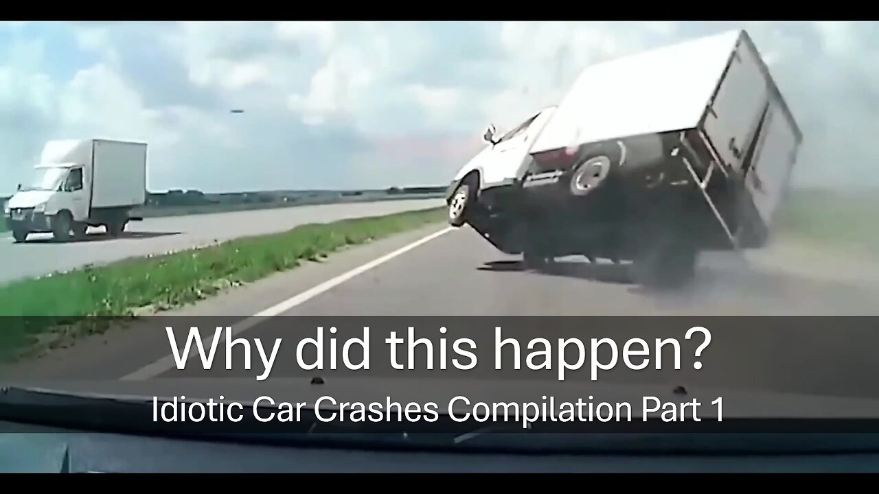 Why did this happen? Idiotic Car Crashes Compilation Part 1