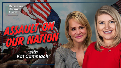 Better for America Podcast: Assault on Our Nation with Congresswoman Kat Cammack