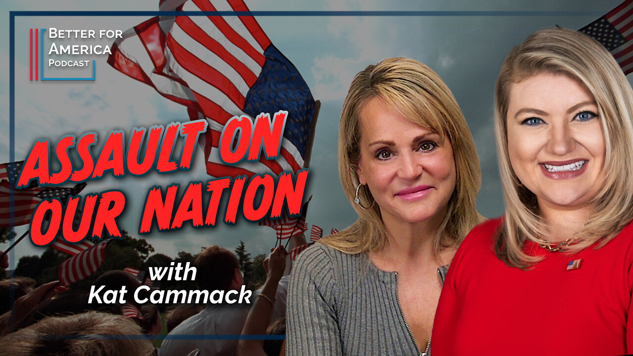 Better for America Podcast: Assault on Our Nation with Congresswoman Kat Cammack