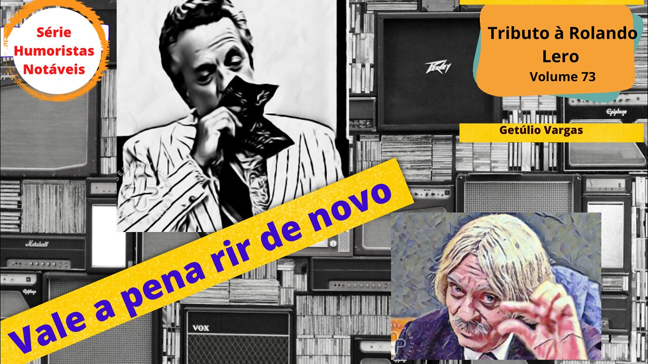 Humoristas notáveis - Rolando Lero - Como se deu a queda de Getúlio Vargas?