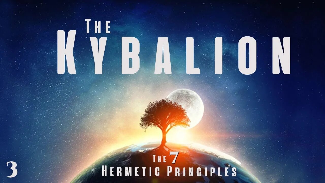 Chapter Two | The 7 Hermetic Principles - 𝗧𝗛𝗘 𝗞𝗬𝗕𝗔𝗟𝗜𝗢𝗡 AUDIO/VISUAL BOOK | 3/16