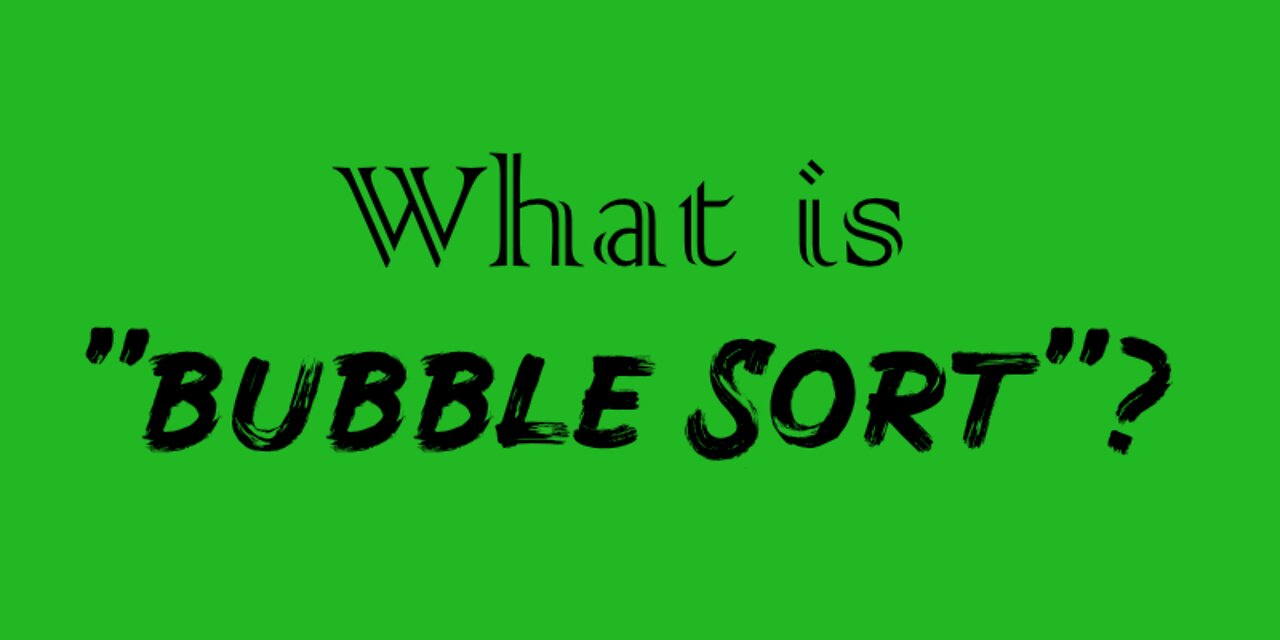 What is Bubble Sort?