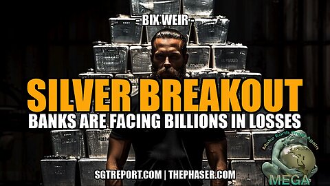 SILVER BREAKOUT! BANKS FACING BILLION$ IN LOSSES -- Bix Weir