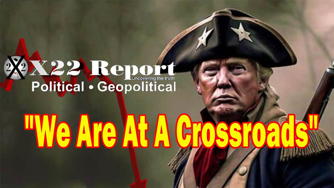 X22 Dave Report - We Are At A Crossroads, The Public Must See How The [DS] Is Destroying The Country