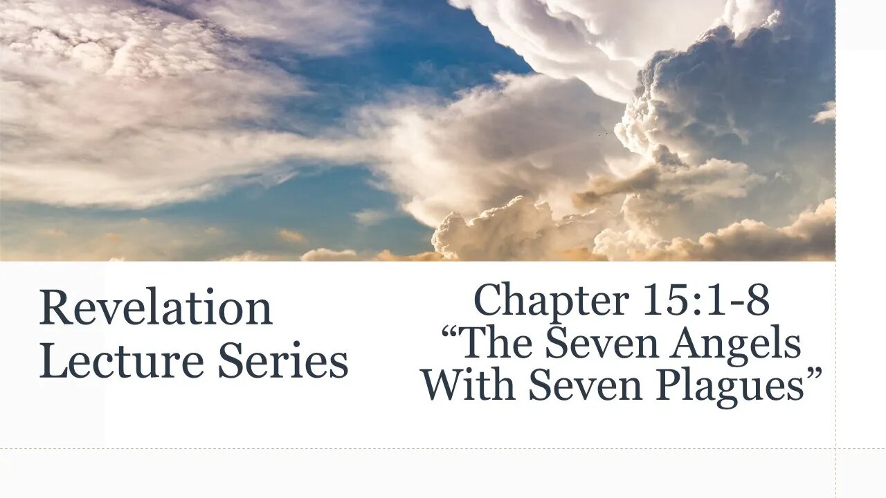 Revelation Series #17: Chapter 15:1-8 "The Seven Angels With Seven Plagues"