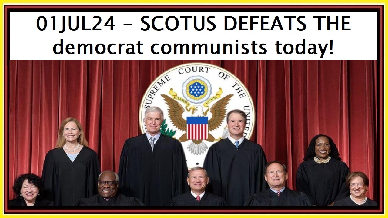 01JUL24 - SCOTUS DEFEATS THE democrat communists today!