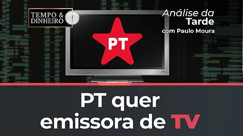 PT quer emissora de TV : proposta é esdrúxula, avalia Paulo Moura