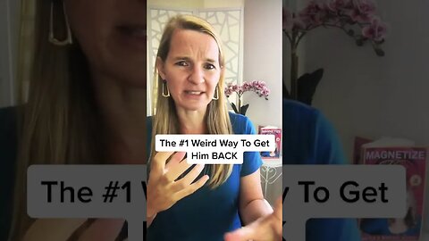 The #1 Weird Way To Get Him BACK
