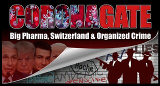 CORONAGATE : Big Pharma, Switzerland & Organized Crime