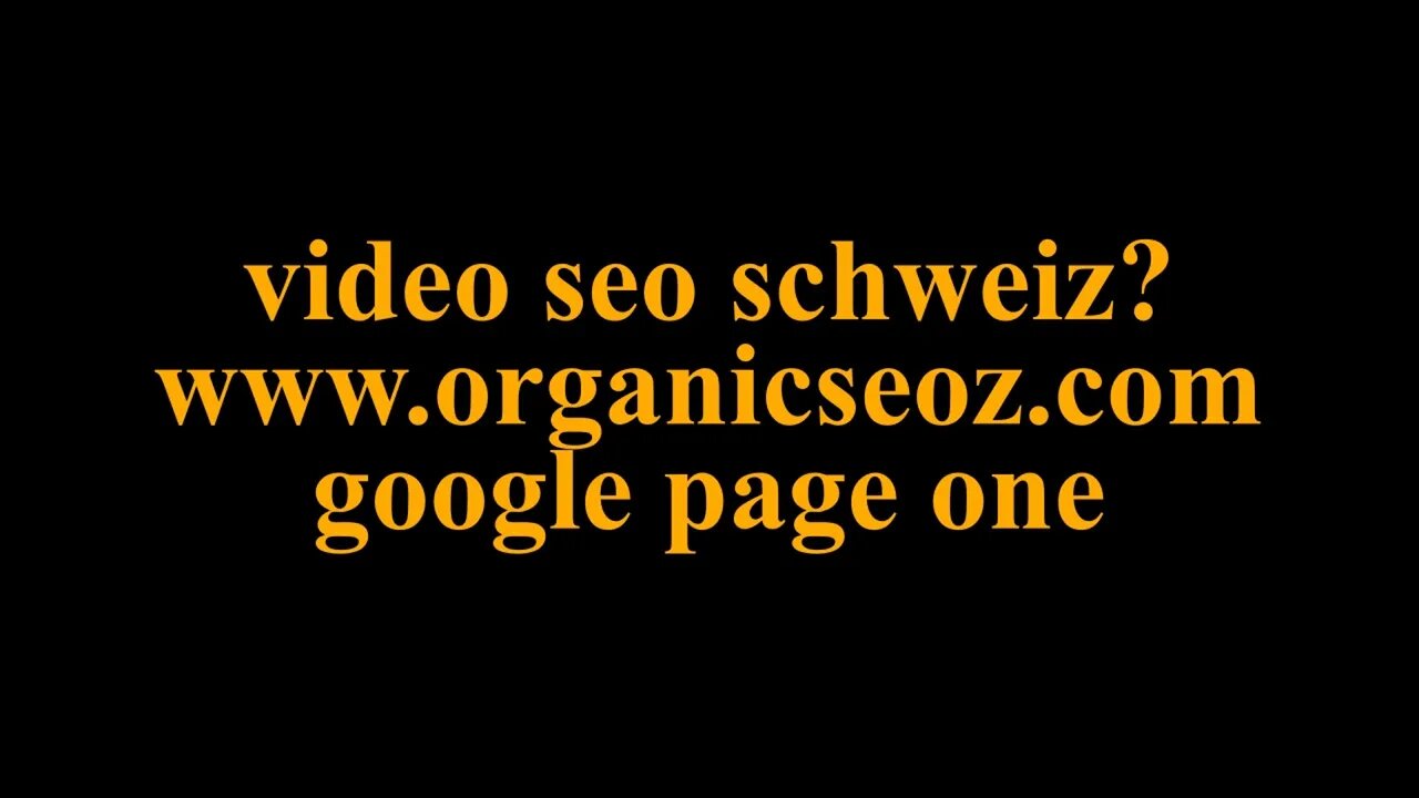 video seo schweiz google page one www.organicSeoz.com