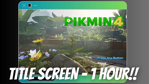 Pikmin 4 Title Screen Screen (1 Hour)