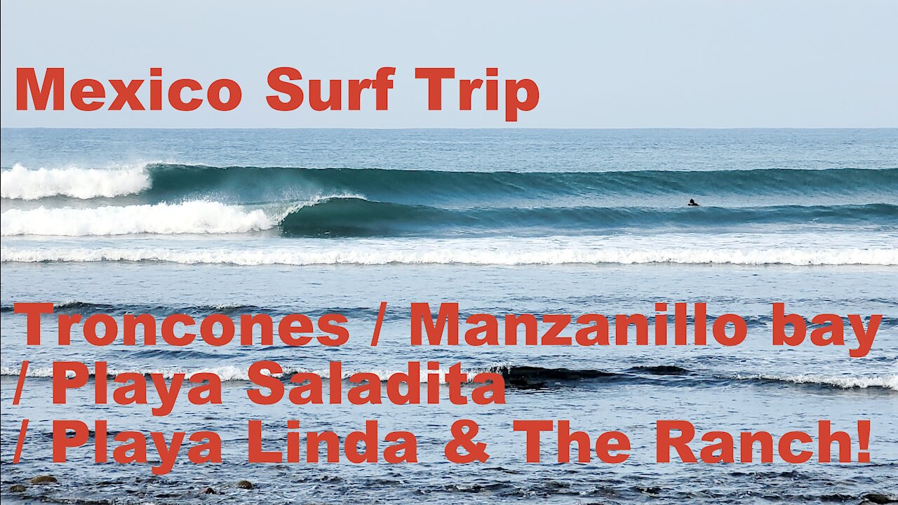 Mexico Surf Trip - Troncones / Manzanillo bay / Playa Saladita / Playa Linda / The Ranch