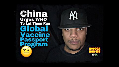 China Urges WHO To Let It Run Global Vaccine Passport Program 🤨 #BodegaRun 453 ☕️🐢