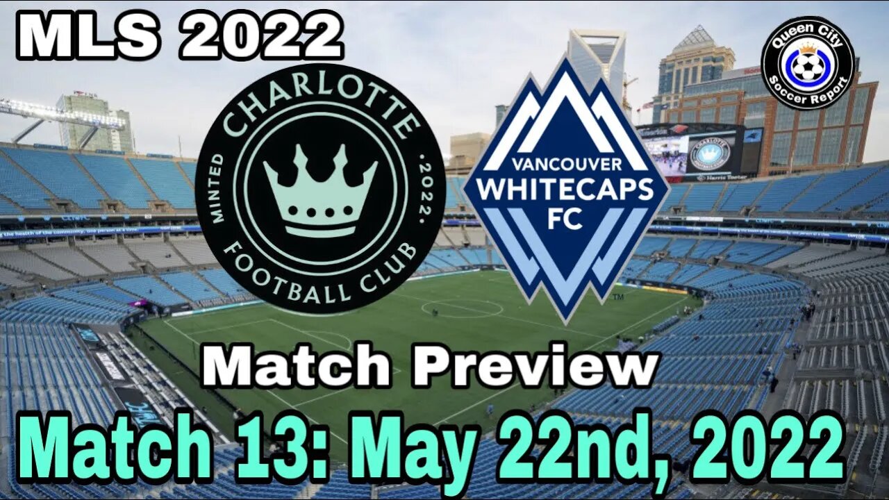 Charlotte FC vs Vancouver Whitecaps (Match Preview) | May 22, 2022 | MLS 2022 Game 13